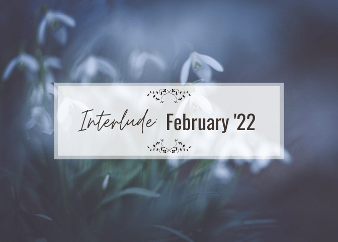 interlude: february ’22