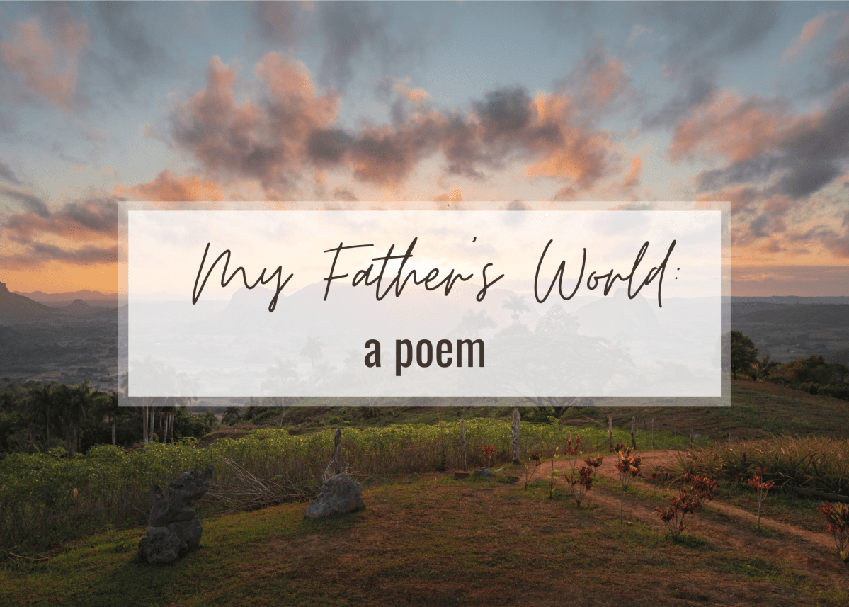 my Father’s world: a&nbsp;poem
